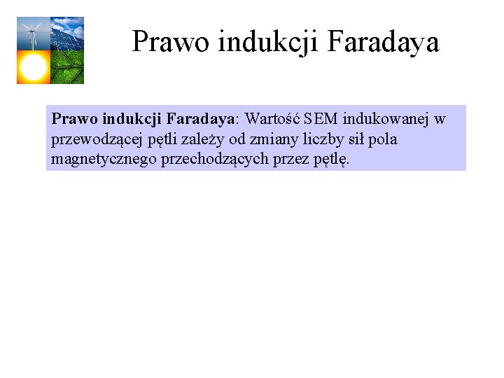 Prawo indukcji Faradaya: Wartość SEM indukowanej w przewodzącej pętli zależy od zmiany liczby sił