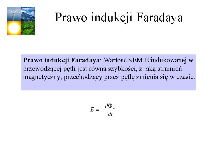 Prawo indukcji Faradaya: Wartość SEM E indukowanej w przewodzącej pętli jest równa szybkości, z