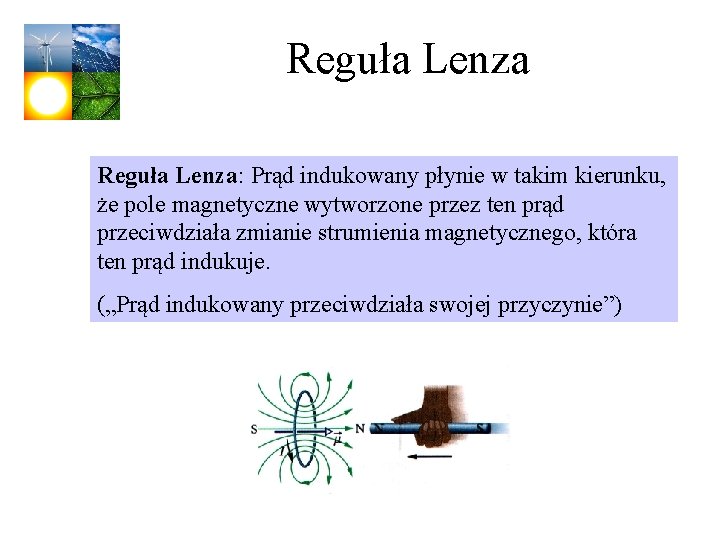 Reguła Lenza: Prąd indukowany płynie w takim kierunku, że pole magnetyczne wytworzone przez ten