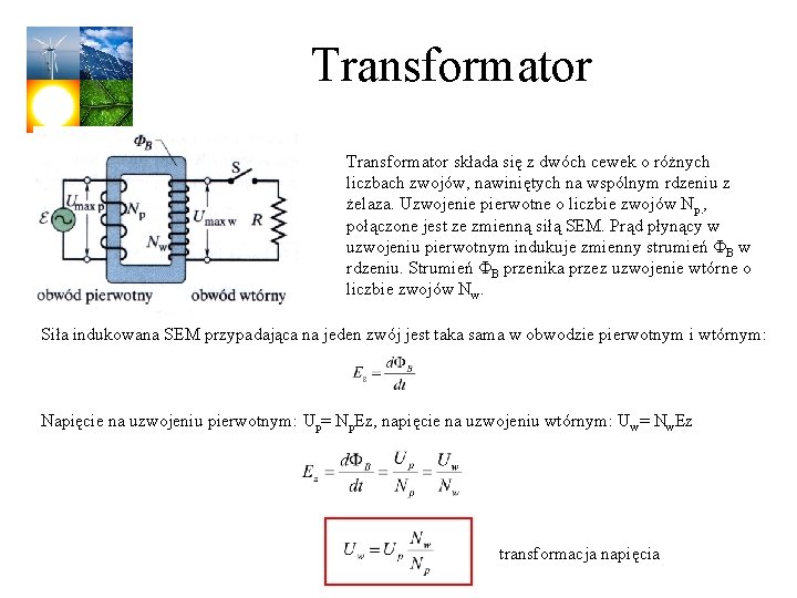 Transformator składa się z dwóch cewek o różnych liczbach zwojów, nawiniętych na wspólnym rdzeniu