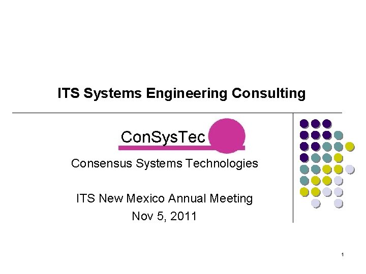 ITS Systems Engineering Consulting Consensus Systems Technologies ITS New Mexico Annual Meeting Nov 5,