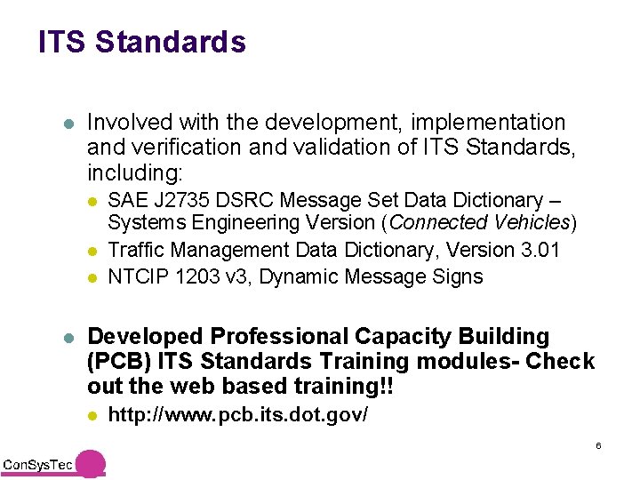 ITS Standards l Involved with the development, implementation and verification and validation of ITS