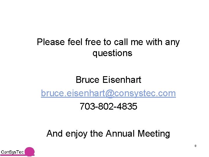 Please feel free to call me with any questions Bruce Eisenhart bruce. eisenhart@consystec. com