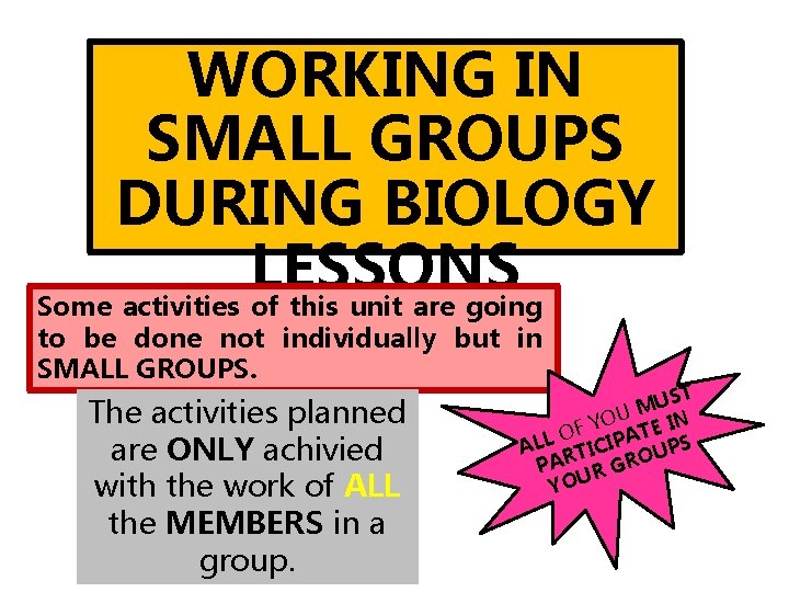 WORKING IN SMALL GROUPS DURING BIOLOGY LESSONS Some activities of this unit are going