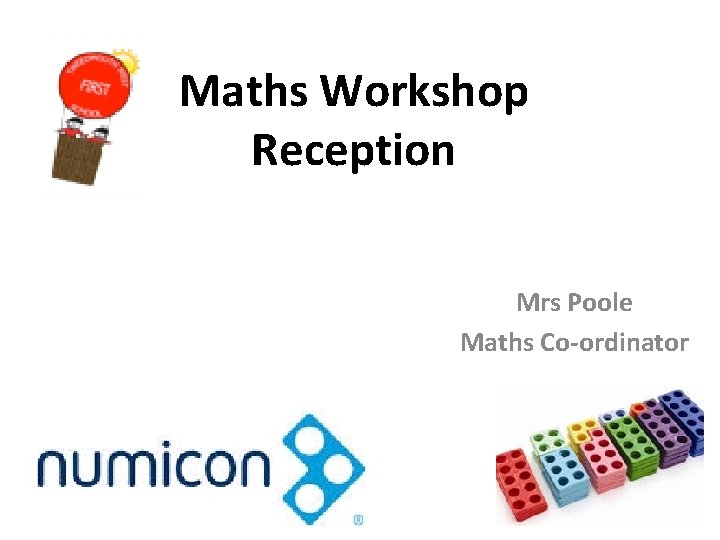 Maths Workshop Reception Mrs Poole Maths Co-ordinator 