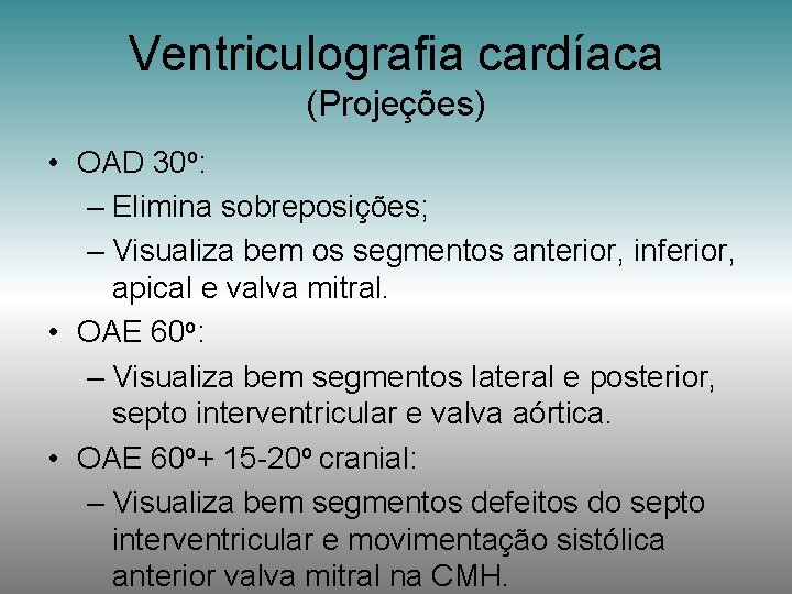 Ventriculografia cardíaca (Projeções) • OAD 30 o: – Elimina sobreposições; – Visualiza bem os