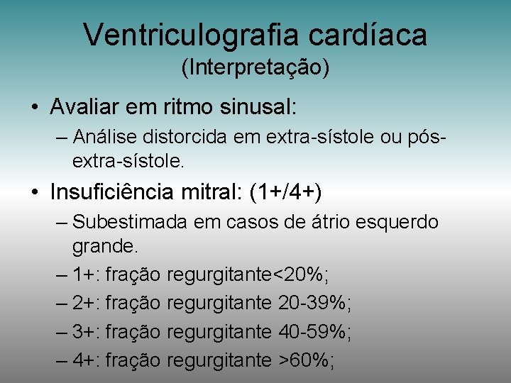 Ventriculografia cardíaca (Interpretação) • Avaliar em ritmo sinusal: – Análise distorcida em extra-sístole ou
