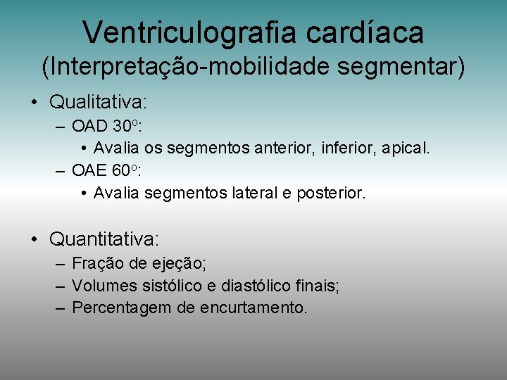 Ventriculografia cardíaca (Interpretação-mobilidade segmentar) • Qualitativa: – OAD 30 o: • Avalia os segmentos