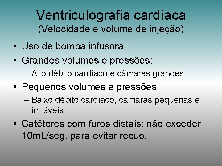 Ventriculografia cardíaca (Velocidade e volume de injeção) • Uso de bomba infusora; • Grandes
