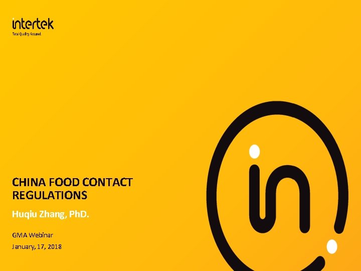 CHINA FOOD CONTACT REGULATIONS Huqiu Zhang, Ph. D. GMA Webinar January, 17, 2018 
