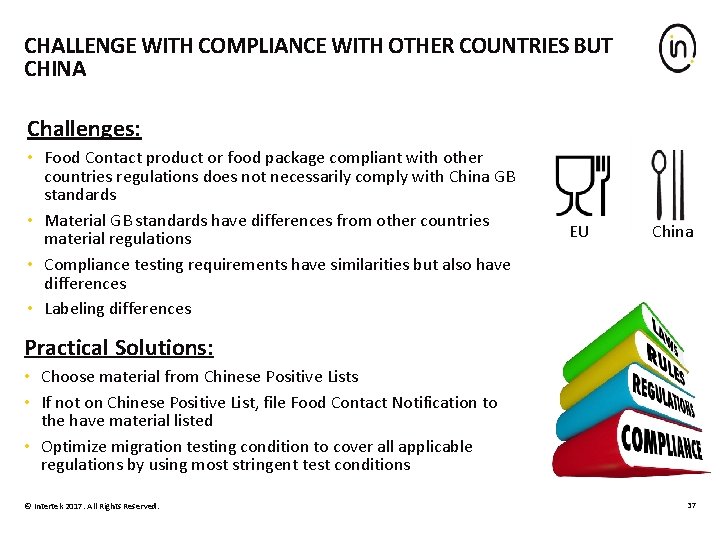 CHALLENGE WITH COMPLIANCE WITH OTHER COUNTRIES BUT CHINA Challenges: • Food Contact product or