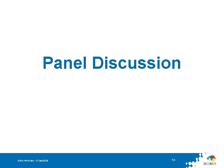 Panel Discussion GMA Webinar – 17 Jan 2018 54 