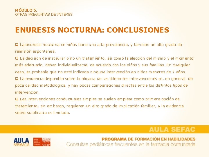 MÓDULO 5. OTRAS PREGUNTAS DE INTERES ENURESIS NOCTURNA: CONCLUSIONES q La enuresis nocturna en