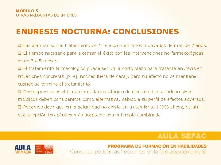 MÓDULO 5. OTRAS PREGUNTAS DE INTERES ENURESIS NOCTURNA: CONCLUSIONES q Las alarmas son el