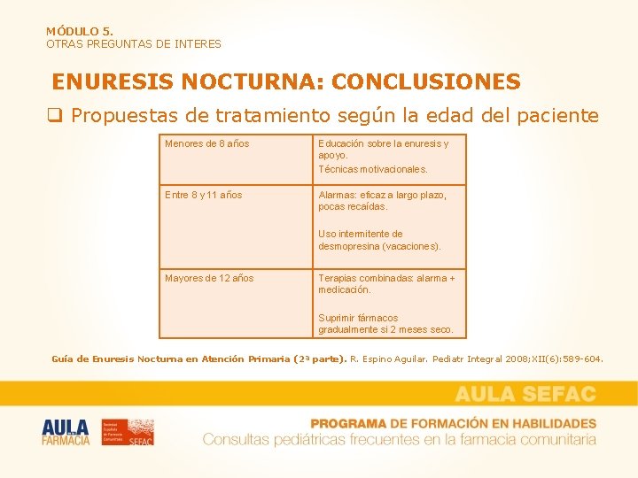 MÓDULO 5. OTRAS PREGUNTAS DE INTERES ENURESIS NOCTURNA: CONCLUSIONES q Propuestas de tratamiento según