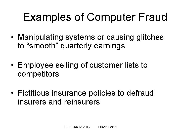 Examples of Computer Fraud • Manipulating systems or causing glitches to “smooth” quarterly earnings