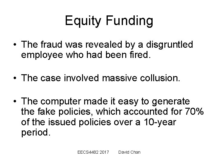 Equity Funding • The fraud was revealed by a disgruntled employee who had been