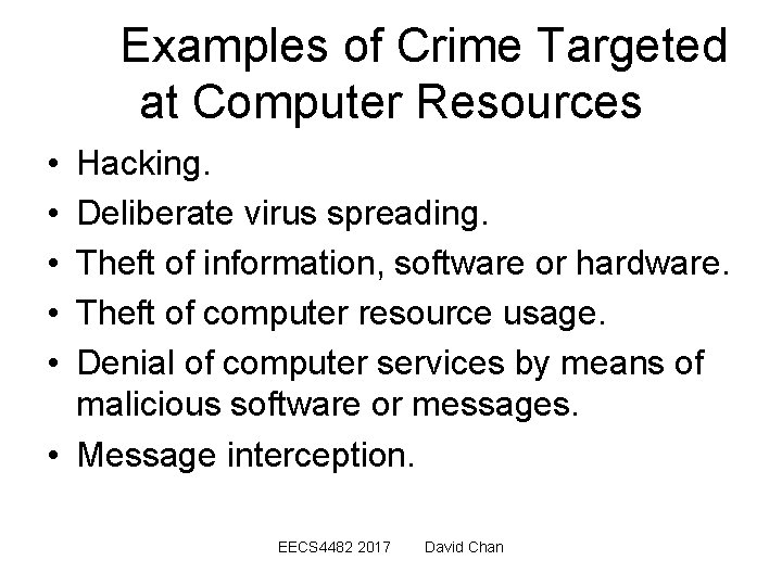Examples of Crime Targeted at Computer Resources • • • Hacking. Deliberate virus spreading.