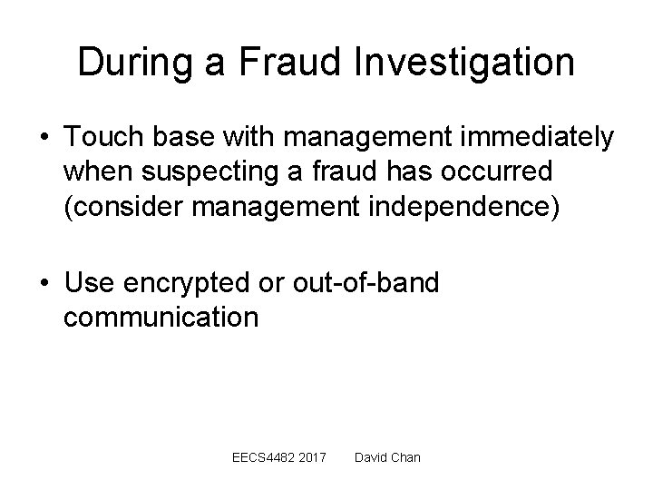 During a Fraud Investigation • Touch base with management immediately when suspecting a fraud