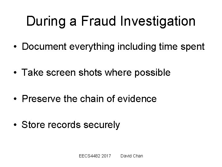 During a Fraud Investigation • Document everything including time spent • Take screen shots