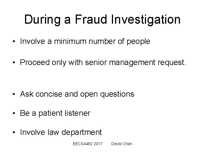 During a Fraud Investigation • Involve a minimum number of people • Proceed only