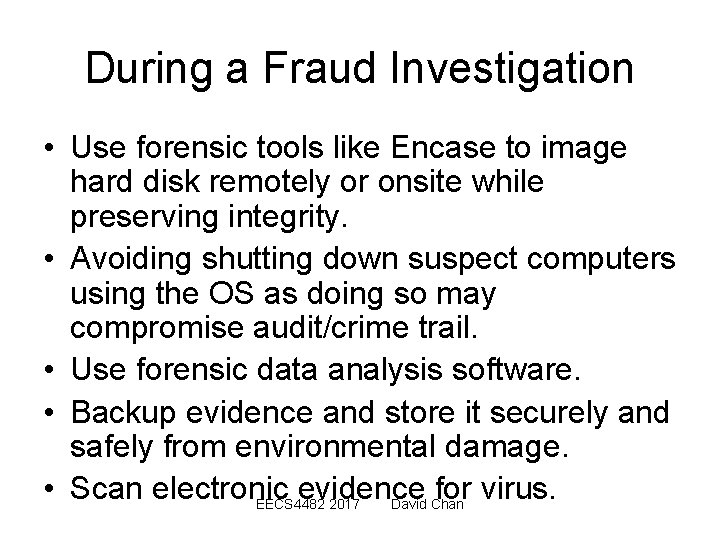 During a Fraud Investigation • Use forensic tools like Encase to image hard disk