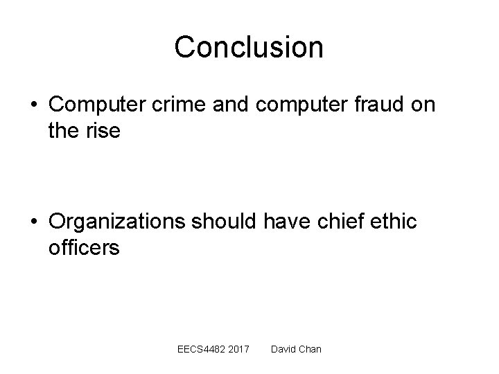 Conclusion • Computer crime and computer fraud on the rise • Organizations should have