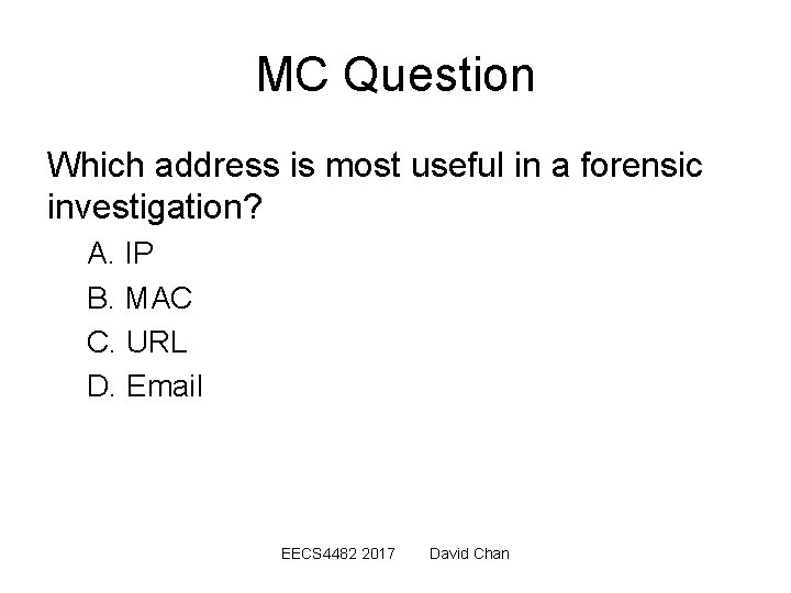 MC Question Which address is most useful in a forensic investigation? A. IP B.