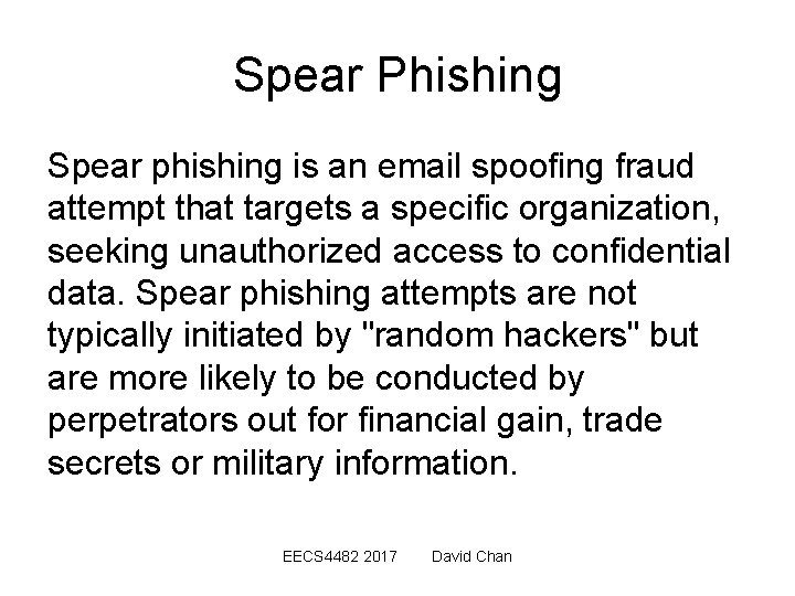Spear Phishing Spear phishing is an email spoofing fraud attempt that targets a specific