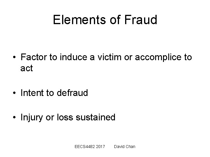 Elements of Fraud • Factor to induce a victim or accomplice to act •