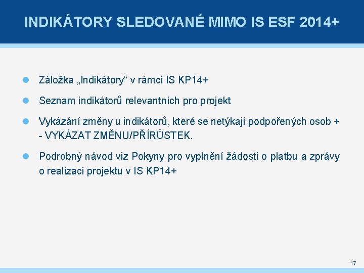 INDIKÁTORY SLEDOVANÉ MIMO IS ESF 2014+ Záložka „Indikátory“ v rámci IS KP 14+ Seznam