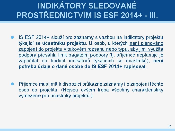 INDIKÁTORY SLEDOVANÉ PROSTŘEDNICTVÍM IS ESF 2014+ - III. IS ESF 2014+ slouží pro záznamy