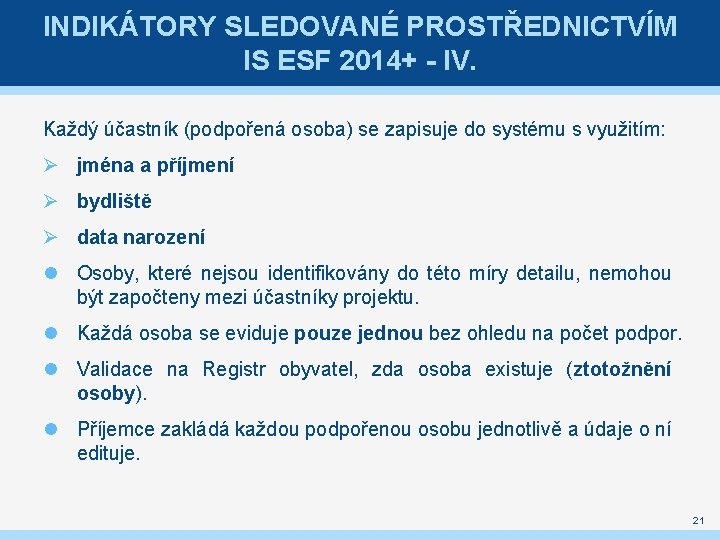 INDIKÁTORY SLEDOVANÉ PROSTŘEDNICTVÍM IS ESF 2014+ - IV. Každý účastník (podpořená osoba) se zapisuje