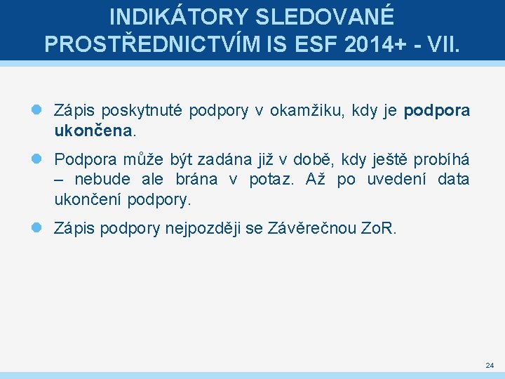 INDIKÁTORY SLEDOVANÉ PROSTŘEDNICTVÍM IS ESF 2014+ - VII. Zápis poskytnuté podpory v okamžiku, kdy