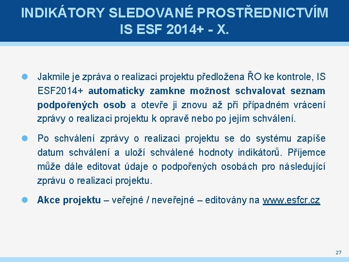 INDIKÁTORY SLEDOVANÉ PROSTŘEDNICTVÍM IS ESF 2014+ - X. Jakmile je zpráva o realizaci projektu