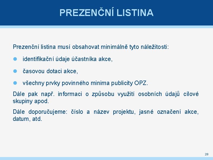 PREZENČNÍ LISTINA Prezenční listina musí obsahovat minimálně tyto náležitosti: identifikační údaje účastníka akce, časovou