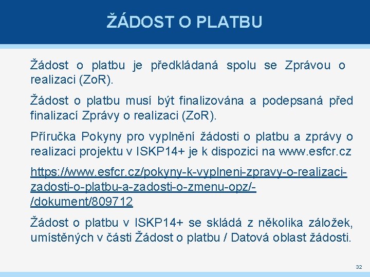 ŽÁDOST O PLATBU Žádost o platbu je předkládaná spolu se Zprávou o realizaci (Zo.