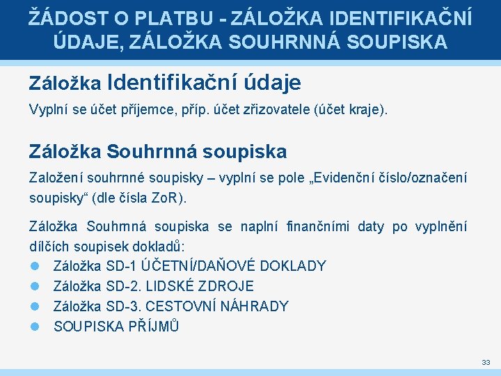 ŽÁDOST O PLATBU - ZÁLOŽKA IDENTIFIKAČNÍ ÚDAJE, ZÁLOŽKA SOUHRNNÁ SOUPISKA Záložka Identifikační údaje Vyplní