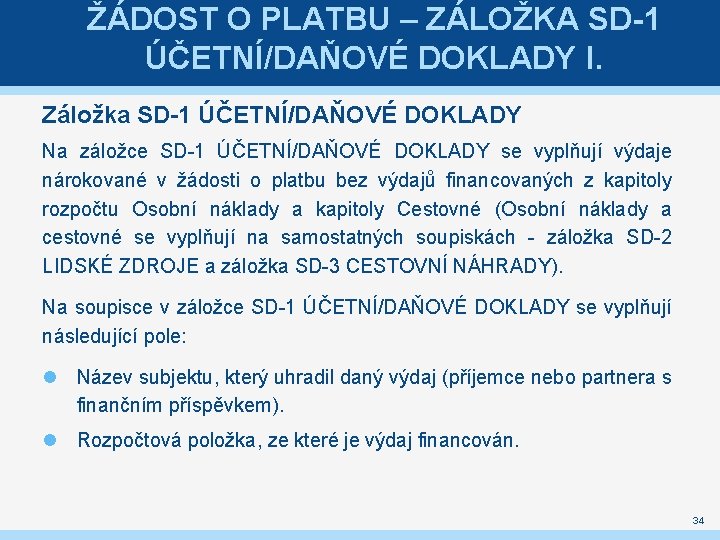 ŽÁDOST O PLATBU – ZÁLOŽKA SD-1 ÚČETNÍ/DAŇOVÉ DOKLADY I. Záložka SD-1 ÚČETNÍ/DAŇOVÉ DOKLADY Na