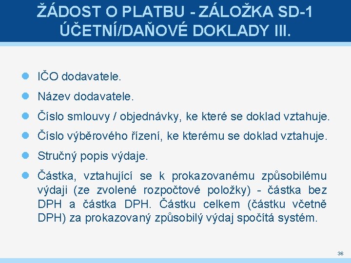 ŽÁDOST O PLATBU - ZÁLOŽKA SD-1 ÚČETNÍ/DAŇOVÉ DOKLADY III. IČO dodavatele. Název dodavatele. Číslo