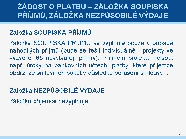 ŽÁDOST O PLATBU – ZÁLOŽKA SOUPISKA PŘÍJMŮ, ZÁLOŽKA NEZPŮSOBILÉ VÝDAJE Záložka SOUPISKA PŘÍJMŮ se