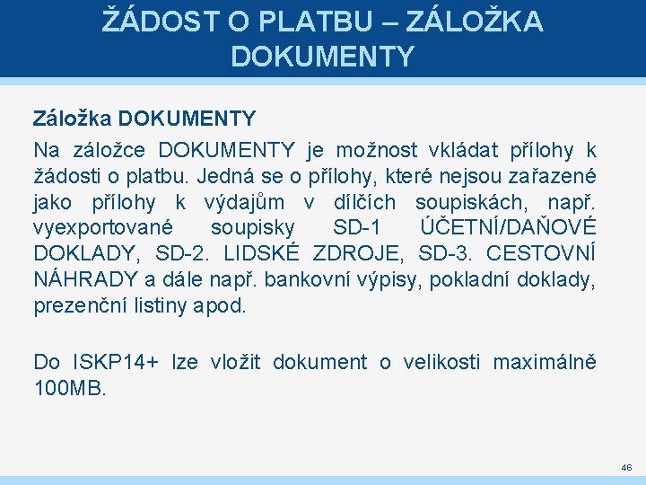 ŽÁDOST O PLATBU – ZÁLOŽKA DOKUMENTY Záložka DOKUMENTY Na záložce DOKUMENTY je možnost vkládat