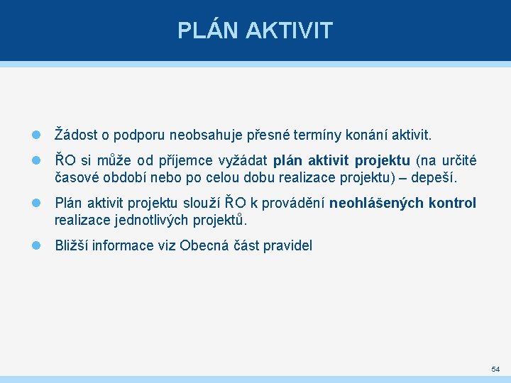 PLÁN AKTIVIT Žádost o podporu neobsahuje přesné termíny konání aktivit. ŘO si může od