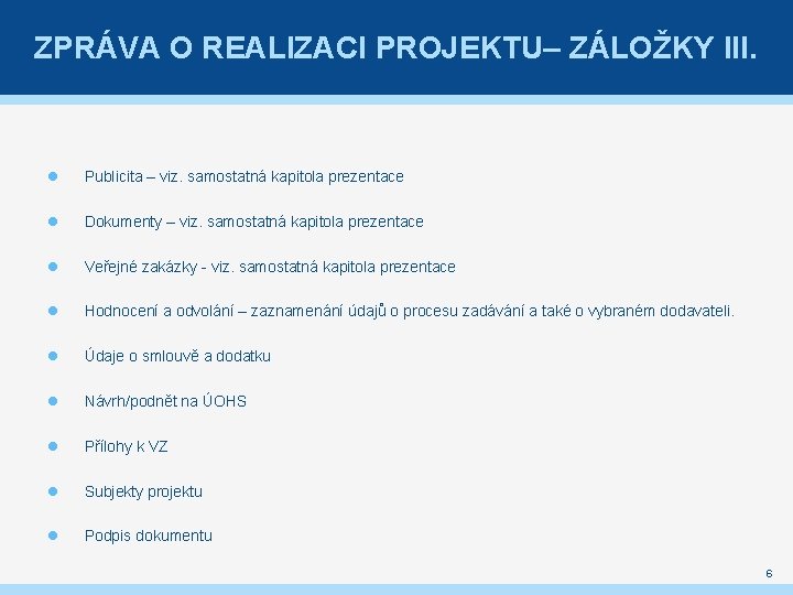 ZPRÁVA O REALIZACI PROJEKTU– ZÁLOŽKY III. Publicita – viz. samostatná kapitola prezentace Dokumenty –