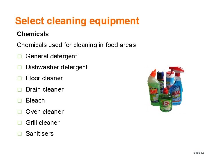 Select cleaning equipment Chemicals used for cleaning in food areas � General detergent �