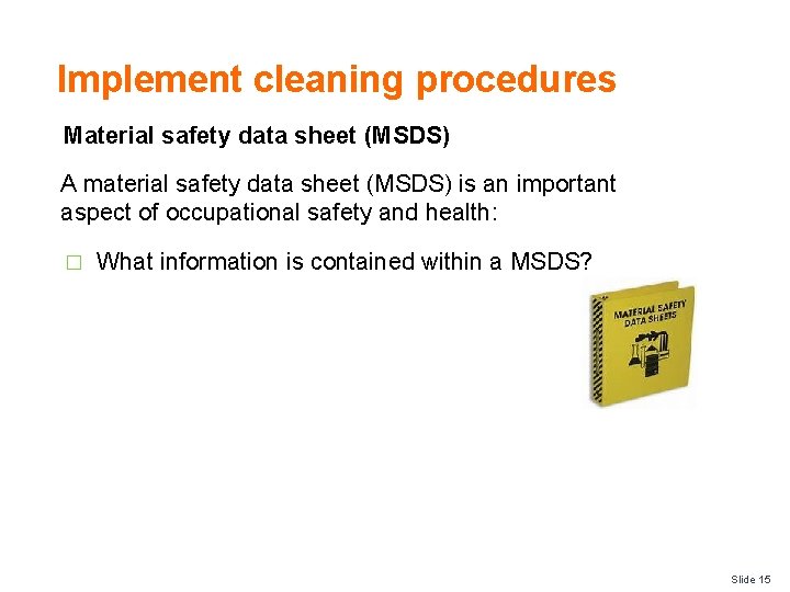Implement cleaning procedures Material safety data sheet (MSDS) A material safety data sheet (MSDS)