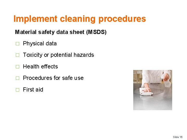 Implement cleaning procedures Material safety data sheet (MSDS) � Physical data � Toxicity or