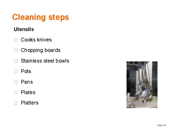 Cleaning steps Utensils � Cooks knives � Chopping boards � Stainless steel bowls �