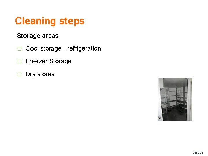 Cleaning steps Storage areas � Cool storage - refrigeration � Freezer Storage � Dry