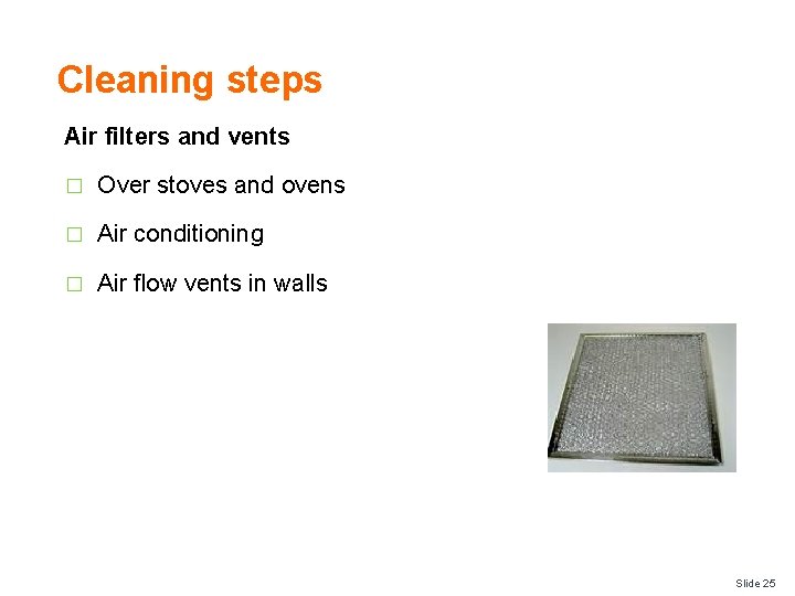 Cleaning steps Air filters and vents � Over stoves and ovens � Air conditioning